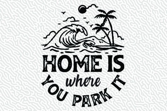 Summer Vibes: Unlocking the Potential of the Home is Where you Park it SVG